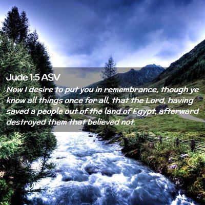 Picture 02 - Jude 1:5 ASV - Now I desire to put you in remembrance, though ye - Bible Verse Picture
