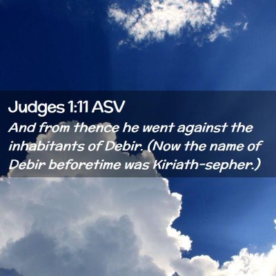 Picture 02 - Judges 1:11 ASV - And from thence he went against the inhabitants - Bible Verse Picture