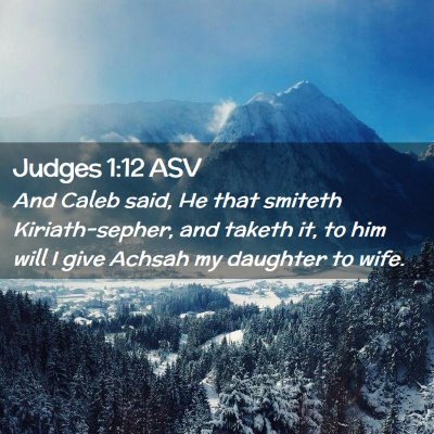 Picture 02 - Judges 1:12 ASV - And Caleb said, He that smiteth Kiriath-sepher, - Bible Verse Picture