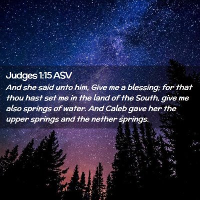 Picture 02 - Judges 1:15 ASV - And she said unto him, Give me a blessing; for - Bible Verse Picture