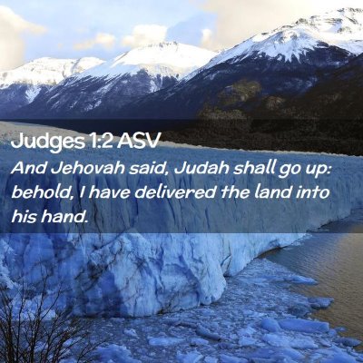 Picture 02 - Judges 1:2 ASV - And Jehovah said, Judah shall go up: behold, I - Bible Verse Picture
