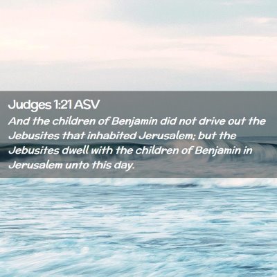 Picture 02 - Judges 1:21 ASV - And the children of Benjamin did not drive out - Bible Verse Picture
