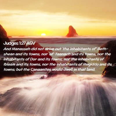 Picture 02 - Judges 1:27 ASV - And Manasseh did not drive out `the inhabitants - Bible Verse Picture