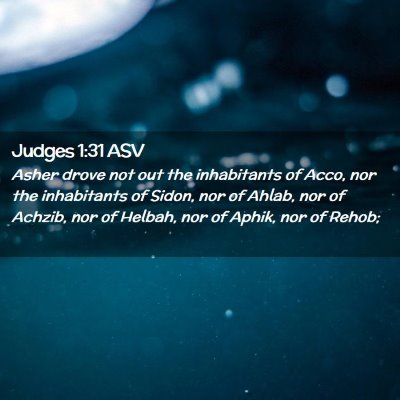 Picture 02 - Judges 1:31 ASV - Asher drove not out the inhabitants of Acco, nor - Bible Verse Picture