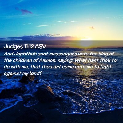 Picture 02 - Judges 11:12 ASV - And Jephthah sent messengers unto the king of the - Bible Verse Picture