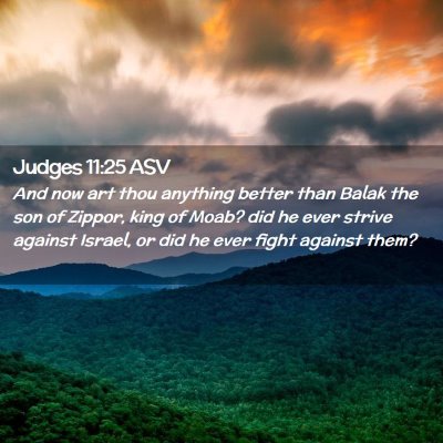 Picture 02 - Judges 11:25 ASV - And now art thou anything better than Balak the - Bible Verse Picture