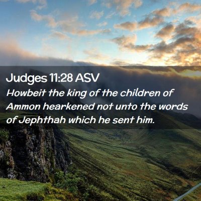 Picture 02 - Judges 11:28 ASV - Howbeit the king of the children of Ammon - Bible Verse Picture
