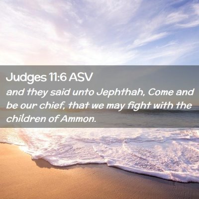 Picture 02 - Judges 11:6 ASV - and they said unto Jephthah, Come and be our - Bible Verse Picture