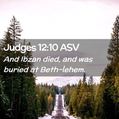 Picture 02 - Judges 12:10 ASV - And Ibzan died, and was buried at - Bible Verse Picture