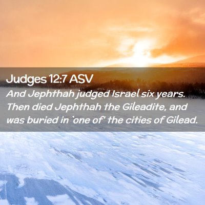 Picture 02 - Judges 12:7 ASV - And Jephthah judged Israel six years. Then died - Bible Verse Picture