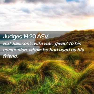 Picture 02 - Judges 14:20 ASV - But Samson's wife was `given' to his companion, - Bible Verse Picture