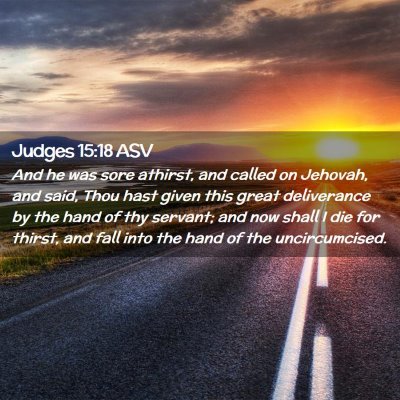 Picture 02 - Judges 15:18 ASV - And he was sore athirst, and called on Jehovah, - Bible Verse Picture