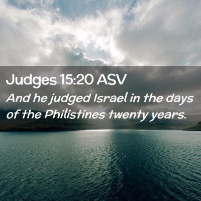 Picture 02 - Judges 15:20 ASV - And he judged Israel in the days of the - Bible Verse Picture