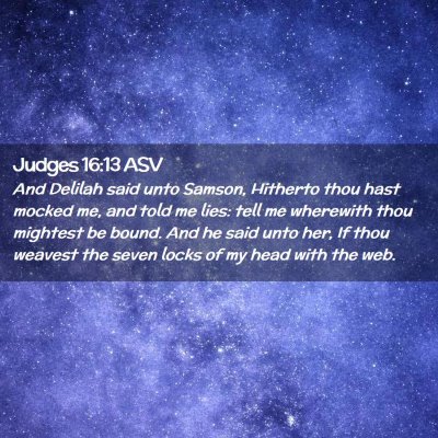 Picture 02 - Judges 16:13 ASV - And Delilah said unto Samson, Hitherto thou hast - Bible Verse Picture