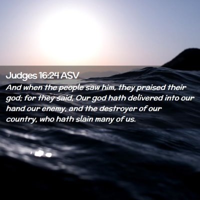 Picture 02 - Judges 16:24 ASV - And when the people saw him, they praised their - Bible Verse Picture