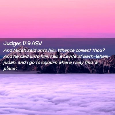 Picture 02 - Judges 17:9 ASV - And Micah said unto him, Whence comest thou? And - Bible Verse Picture