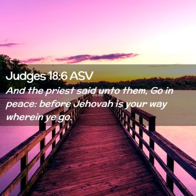 Picture 02 - Judges 18:6 ASV - And the priest said unto them, Go in peace: - Bible Verse Picture