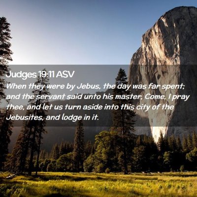 Picture 02 - Judges 19:11 ASV - When they were by Jebus, the day was far spent; - Bible Verse Picture