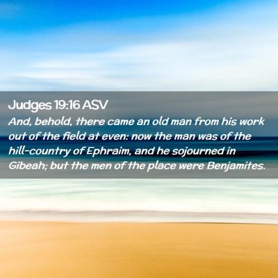 Picture 02 - Judges 19:16 ASV - And, behold, there came an old man from his work - Bible Verse Picture