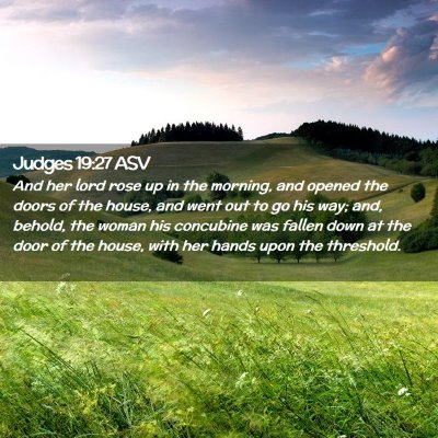 Picture 02 - Judges 19:27 ASV - And her lord rose up in the morning, and opened - Bible Verse Picture