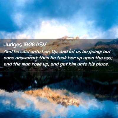Picture 02 - Judges 19:28 ASV - And he said unto her, Up, and let us be going; - Bible Verse Picture
