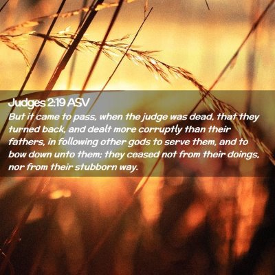 Picture 02 - Judges 2:19 ASV - But it came to pass, when the judge was dead, - Bible Verse Picture