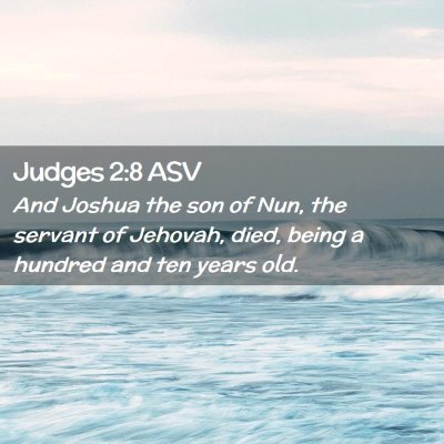 Picture 02 - Judges 2:8 ASV - And Joshua the son of Nun, the servant of - Bible Verse Picture
