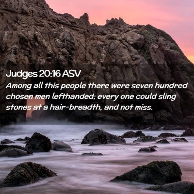 Picture 02 - Judges 20:16 ASV - Among all this people there were seven hundred - Bible Verse Picture