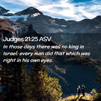 Picture 02 - Judges 21:25 ASV - In those days there was no king in Israel: every - Bible Verse Picture