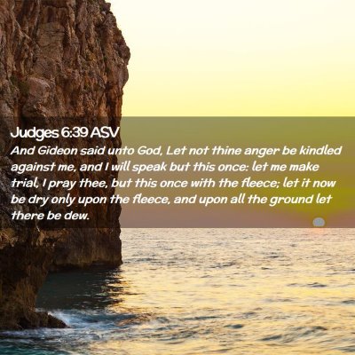 Picture 02 - Judges 6:39 ASV - And Gideon said unto God, Let not thine anger be - Bible Verse Picture
