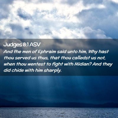 Picture 02 - Judges 8:1 ASV - And the men of Ephraim said unto him, Why hast - Bible Verse Picture