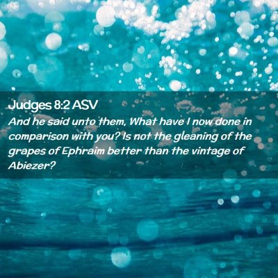 Picture 02 - Judges 8:2 ASV - And he said unto them, What have I now done in - Bible Verse Picture