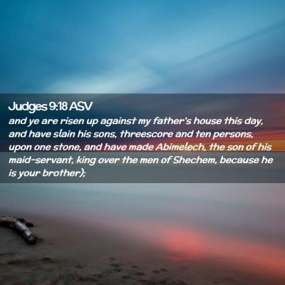 Picture 02 - Judges 9:18 ASV - and ye are risen up against my father's house - Bible Verse Picture