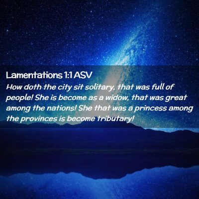 Picture 02 - Lamentations 1:1 ASV - How doth the city sit solitary, that was full of - Bible Verse Picture