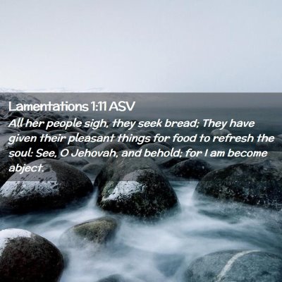 Picture 02 - Lamentations 1:11 ASV - All her people sigh, they seek bread; They have - Bible Verse Picture