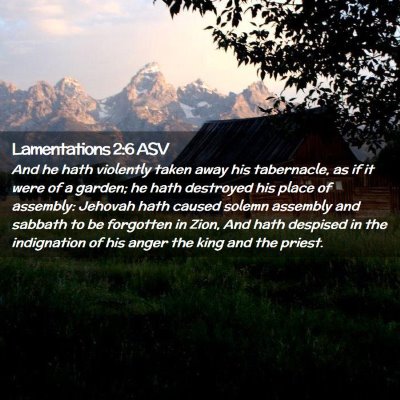 Picture 02 - Lamentations 2:6 ASV - And he hath violently taken away his tabernacle, - Bible Verse Picture