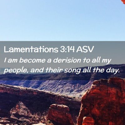Picture 02 - Lamentations 3:14 ASV - I am become a derision to all my people, and - Bible Verse Picture