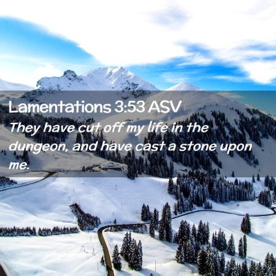 Picture 02 - Lamentations 3:53 ASV - They have cut off my life in the dungeon, and - Bible Verse Picture
