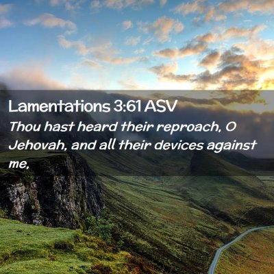 Picture 02 - Lamentations 3:61 ASV - Thou hast heard their reproach, O Jehovah, and - Bible Verse Picture