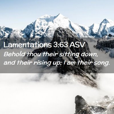 Picture 02 - Lamentations 3:63 ASV - Behold thou their sitting down, and their rising - Bible Verse Picture
