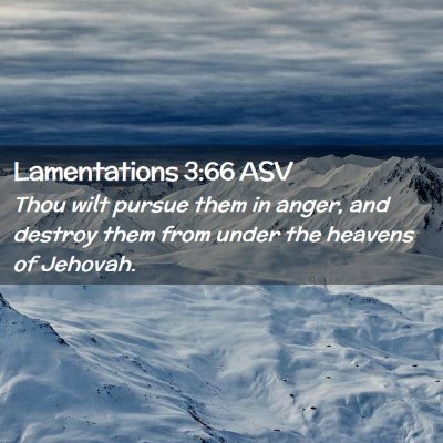 Picture 02 - Lamentations 3:66 ASV - Thou wilt pursue them in anger, and destroy them - Bible Verse Picture