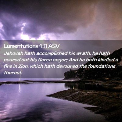 Picture 02 - Lamentations 4:11 ASV - Jehovah hath accomplished his wrath, he hath - Bible Verse Picture
