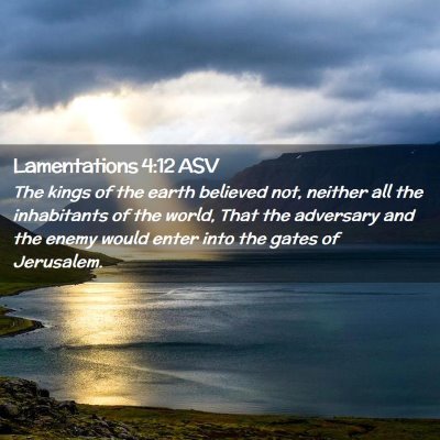 Picture 02 - Lamentations 4:12 ASV - The kings of the earth believed not, neither all - Bible Verse Picture