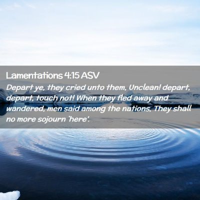 Picture 02 - Lamentations 4:15 ASV - Depart ye, they cried unto them, Unclean! depart, - Bible Verse Picture