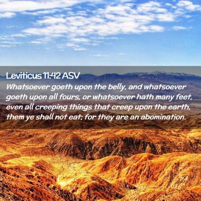 Picture 02 - Leviticus 11:42 ASV - Whatsoever goeth upon the belly, and whatsoever - Bible Verse Picture