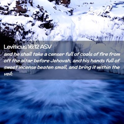 Picture 02 - Leviticus 16:12 ASV - and he shall take a censer full of coals of fire - Bible Verse Picture