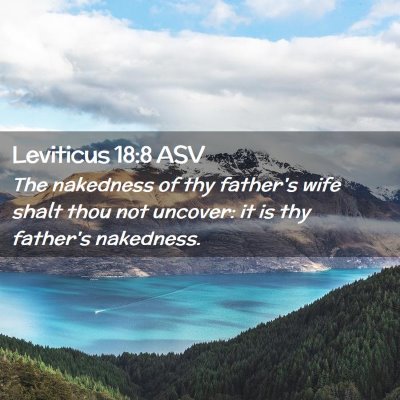 Picture 02 - Leviticus 18:8 ASV - The nakedness of thy father's wife shalt thou not - Bible Verse Picture
