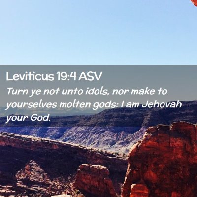 Picture 02 - Leviticus 19:4 ASV - Turn ye not unto idols, nor make to yourselves - Bible Verse Picture