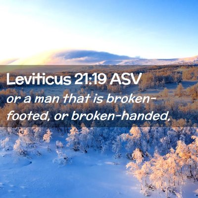 Picture 02 - Leviticus 21:19 ASV - or a man that is broken-footed, or - Bible Verse Picture