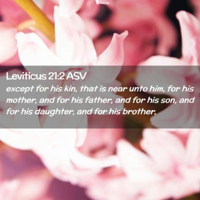 Picture 02 - Leviticus 21:2 ASV - except for his kin, that is near unto him, for - Bible Verse Picture